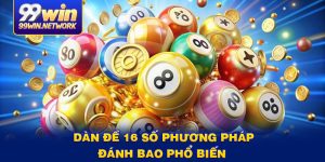 dan-de-16-so-phuong-phap-danh-bao-pho-bien