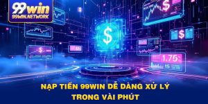nap-tien-99win-de-dang-xu-ly-trong-vai-phut