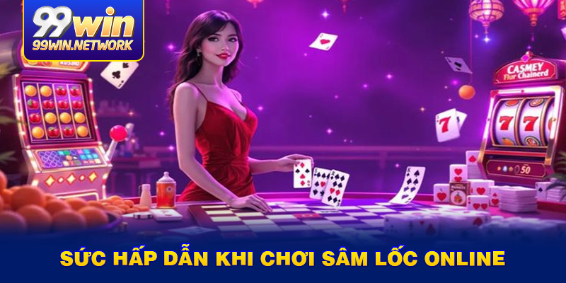 suc-hap-dan-khi-choi-sam-loc-online
